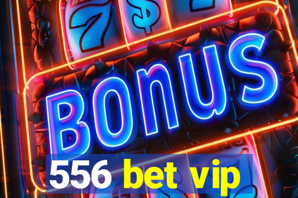 556 bet vip